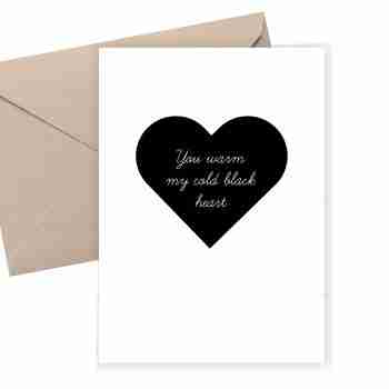 You warm my cold black heart - Valentine's Card