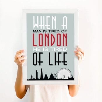 London Print - When a man is tired of London he is tired of life