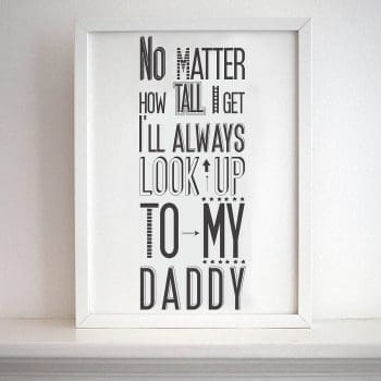 I Will Always Look Up To Daddy Print