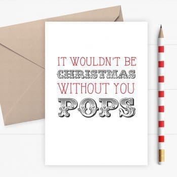 Christmas card for Pops - It wouldn't be Christmas without you Pops